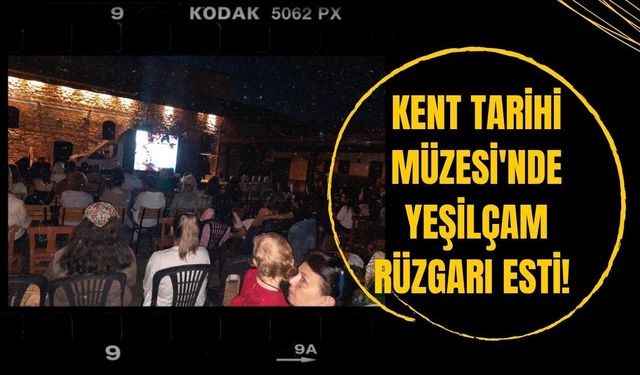 Kent Tarihi Müzesi'nde Yeşilçam Rüzgarı Esti! "Kara Gözlüm" Açık Havada İzlendi