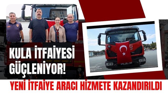 Kula İtfaiyesi Güçleniyor! Yeni İtfaiye Aracı Hizmete Kazandırıldı