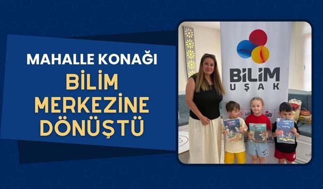 Mahalle Konağı, Bilim Merkezine Dönüştü