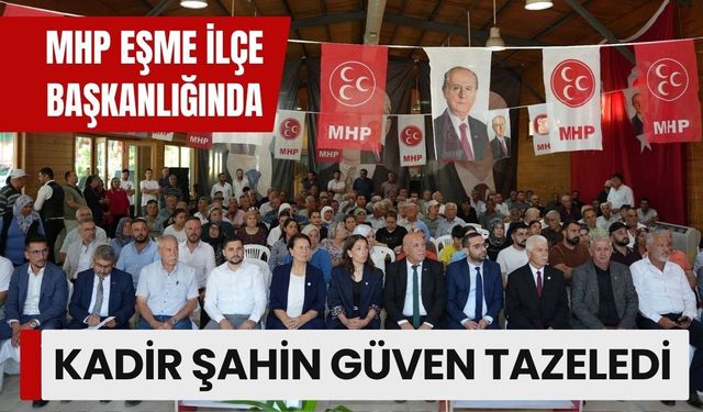 MHP Eşme İlçe Başkanlığında Kadir Şahin Güven Tazeledi
