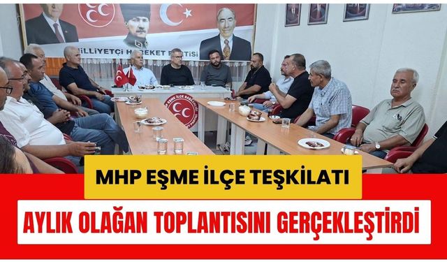 MHP Eşme İlçe Teşkilatı Aylık Olağan Toplantısını Gerçekleştirdi