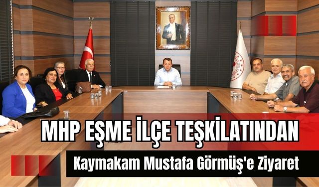MHP Eşme İlçe Teşkilatından Kaymakam Mustafa Görmüş'e Ziyaret