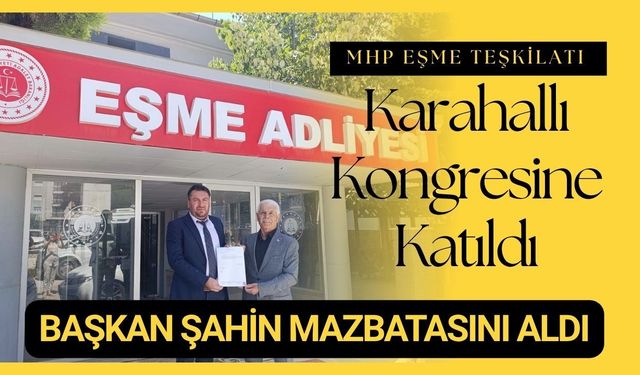 MHP Eşme Teşkilatı Karahallı Kongresine Katıldı, Başkan Şahin Mazbatasını Aldı