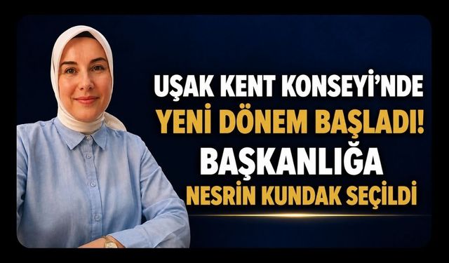Uşak Kent Konseyi'nde Yeni Dönem Başladı! Başkanlığa Nesrin Kundak Seçildi