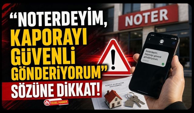 "Noterdeyim, Kaporayı Güvenli Gönderiyorum" Sözüne Dikkat!