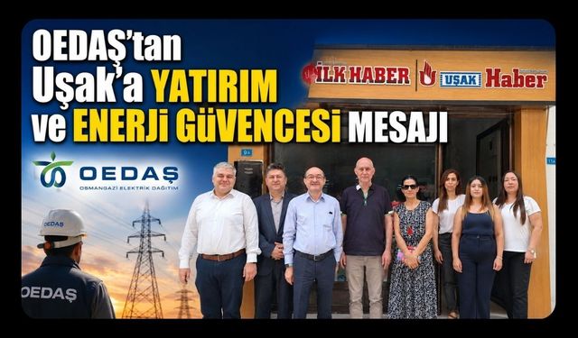 OEDAŞ'tan Uşak'a Yatırım ve Enerji Güvencesi Mesajı