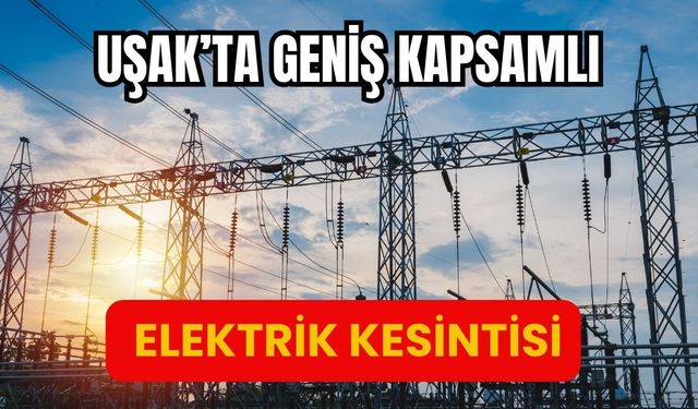 Uşak’ta Geniş Kapsamlı Elektrik Kesintisi