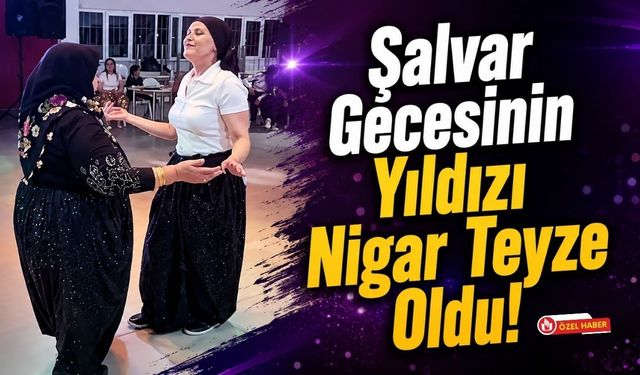 Şalvar Gecesinin Yıldızı Nigar Teyze Oldu!