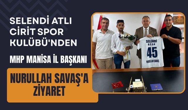 Selendi Atlı Cirit Spor Kulübü'nden MHP Manisa İl Başkanı Nurullah Savaş'a Ziyaret