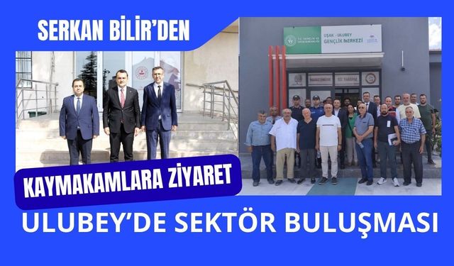 Serkan Bilir’den Kaymakamlara Ziyaret, Ulubey’de Sektör Buluşması