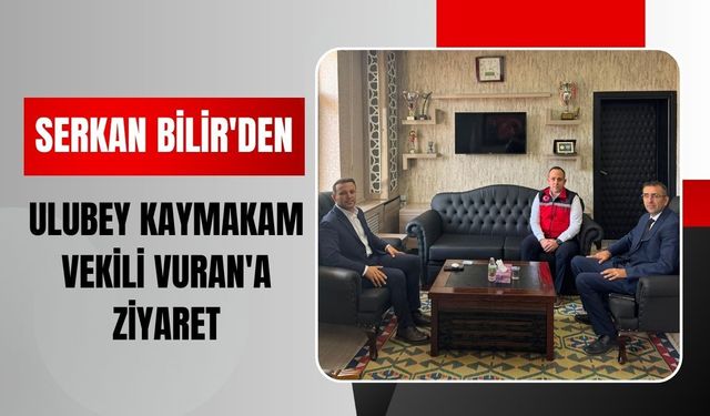 Serkan Bilir'den Ulubey Kaymakam Vekili Vuran'a Ziyaret