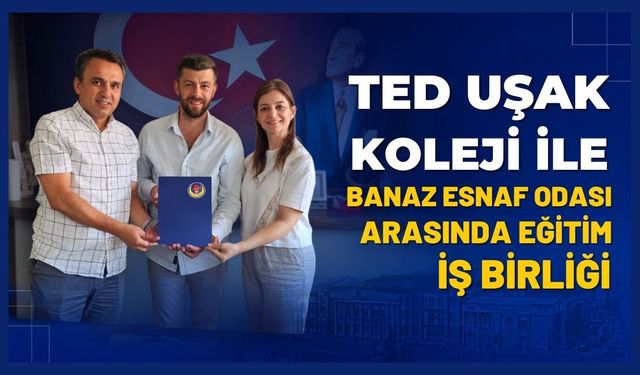 TED Uşak Koleji ile Banaz Esnaf Odası Arasında Eğitim İş Birliği