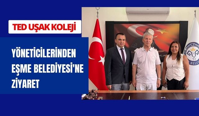 TED Uşak Koleji Yöneticilerinden Eşme Belediyesi'ne Ziyaret
