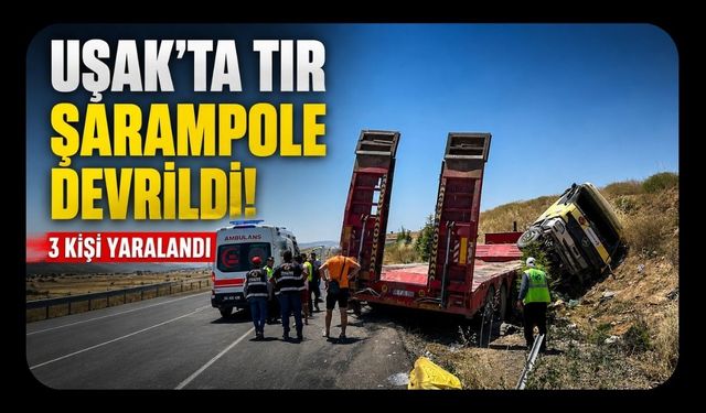 Uşak'ta Tır Şarampole Devrildi! 3 Kişi Yaralandı