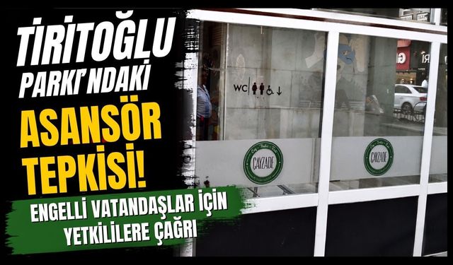 Tiritoğlu Parkı'ndaki Asansör Tepkisi! Engelli Vatandaşlar İçin Yetkililere Çağrı