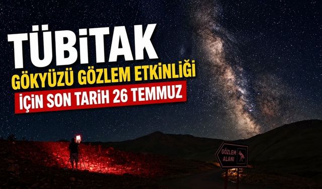 TÜBİTAK Gökyüzü Gözlem Etkinliği İçin Son Tarih 26 Temmuz
