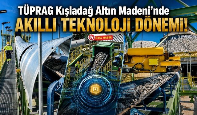 TÜPRAG Kışladağ Altın Madeni'nde Akıllı Teknoloji Dönemi! Konveyör Hatları Anlık Olarak İzleniyor