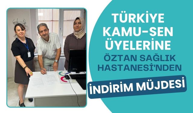 Türkiye Kamu-Sen Üyelerine Öztan Sağlık Hastanesi'nden İndirim Müjdesi