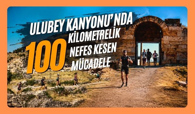 Ulubey Kanyonu'nda 100 Kilometrelik Nefes Kesen Mücadele