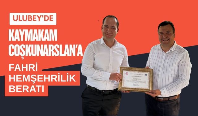Ulubey'de Kaymakam Coşkunarslan'a Fahri Hemşehrilik Beratı