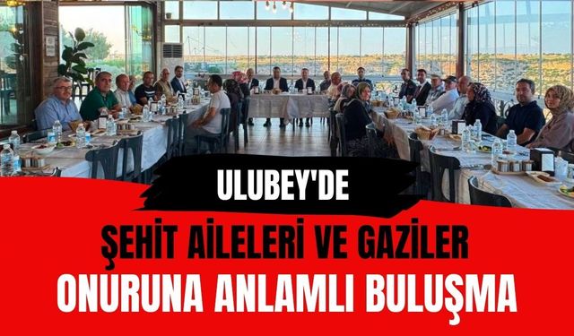 Ulubey'de Şehit Aileleri ve Gaziler Onuruna Anlamlı Buluşma