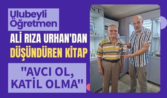 Ulubeyli Öğretmen Ali Rıza Urhan'dan Düşündüren Kitap: "Avcı Ol, Ka til Olma"