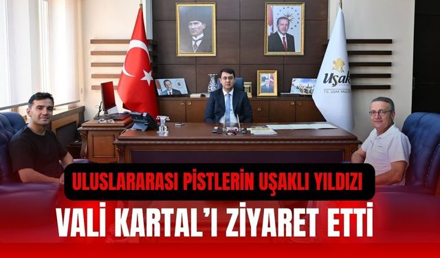 Uluslararası Pistlerin Uşaklı Yıldızı Vali Kartal’ı Ziyaret Etti