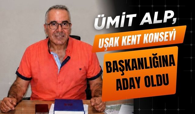 Ümit Alp, Uşak Kent Konseyi Başkanlığına Aday Oldu