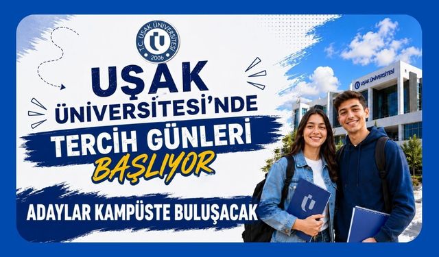 Uşak Üniversitesi'nde Tercih Günleri Başlıyor, Adaylar Kampüste Buluşacak