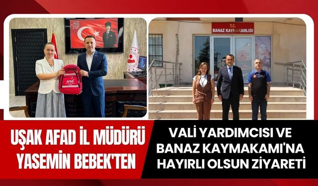 Uşak AFAD İl Müdürü Yasemin Bebek'ten Vali Yardımcısı ve Banaz Kaymakamı'na Hayırlı Olsun Ziyareti