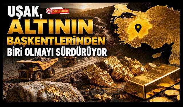 Uşak, Altının Başkentlerinden Biri Olmayı Sürdürüyor