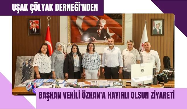 Uşak Çölyak Derneği'nden Başkan Vekili Özkan'a Hayırlı Olsun Ziyareti