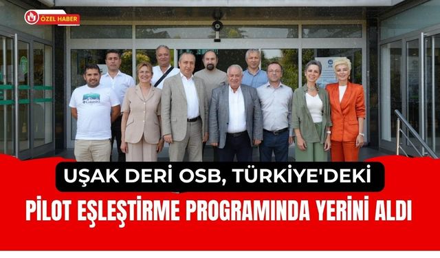 Uşak Deri OSB, Türkiye'deki Pilot Eşleştirme Programında Yerini Aldı