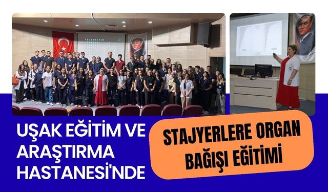 Uşak Eğitim ve Araştırma Hastanesi'nde Stajyerlere Organ Bağışı Eğitimi