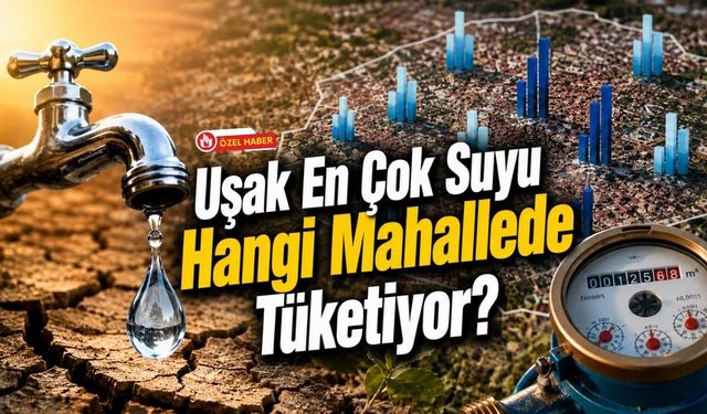 Uşak En Çok Suyu Hangi Mahallede Tüketiyor? Gözler Belediyenin Açıklayacağı Verilerde