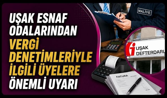 Uşak Esnaf Odalarından Vergi Denetimleriyle İlgili Üyelere Önemli Uyarı