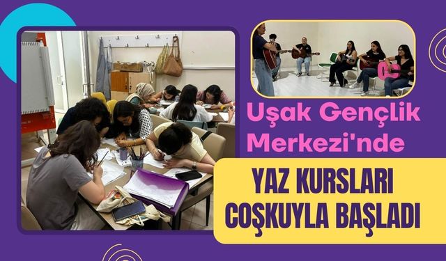 Uşak Gençlik Merkezi'nde Yaz Kursları Coşkuyla Başladı
