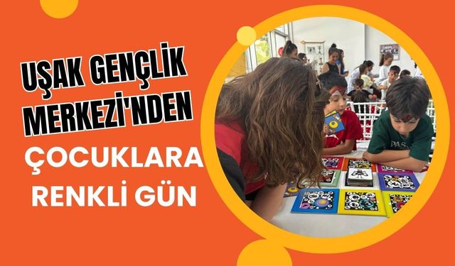 Uşak Gençlik Merkezi'nden Çocuklara Renkli Gün