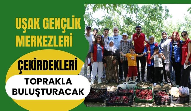 Uşak Gençlik Merkezleri Çekirdekleri Toprakla Buluşturacak