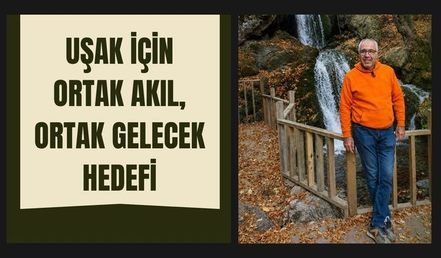 Uşak İçin Ortak Akıl, Ortak Gelecek Hedefi
