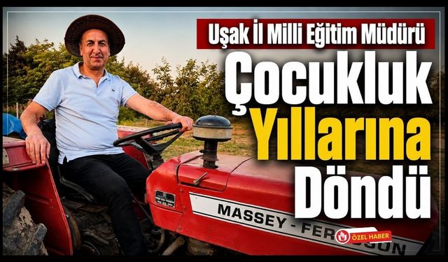 Uşak İl Milli Eğitim Müdürü Çocukluk Yıllarına Döndü