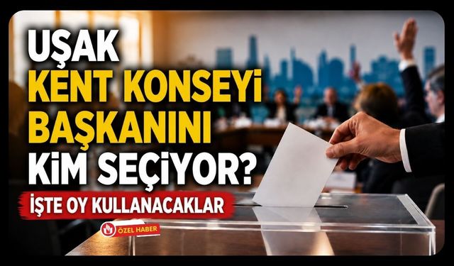Uşak Kent Konseyi Başkanını Kim Seçiyor?