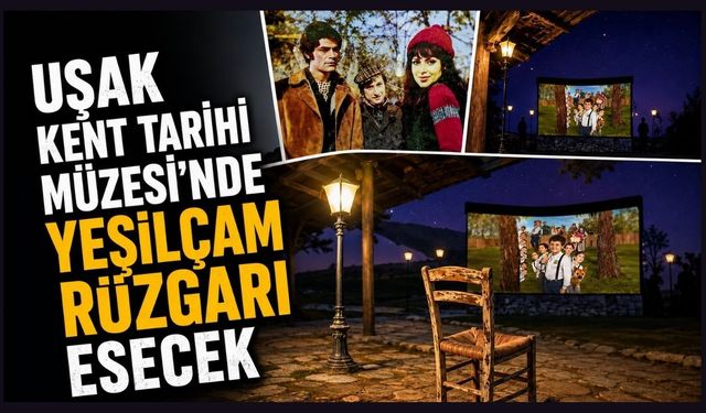 Uşak Kent Tarihi Müzesi'nde Yeşilçam Rüzgarı Esecek