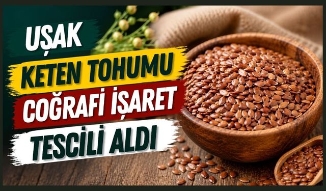 Uşak Keten Tohumu Coğrafi İşaret Tescili Aldı