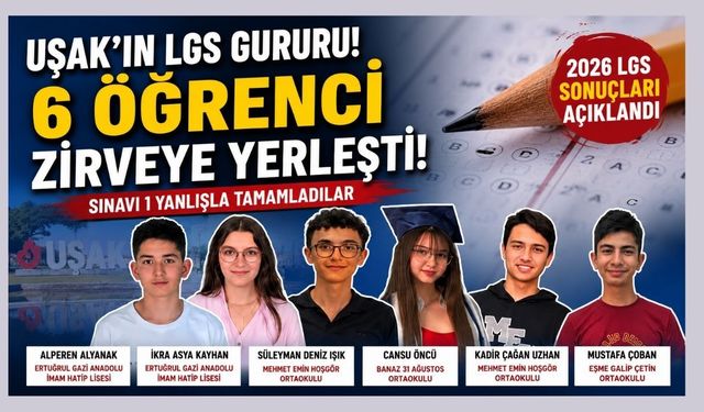Uşak'ın LGS Gururu Belli Oldu! İşte Zirveye Adını Yazdıran 6 Öğrenci