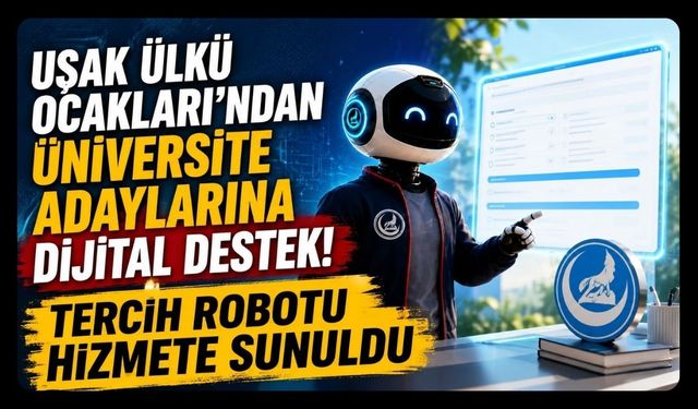 Uşak Ülkü Ocakları'ndan Üniversite Adaylarına Dijital Destek! Tercih Robotu Hizmete Sunuldu