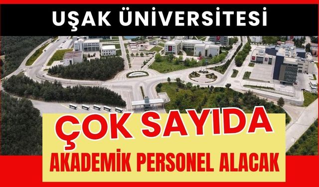 Uşak Üniversitesi Çok Sayıda Akademik Personel Alacak