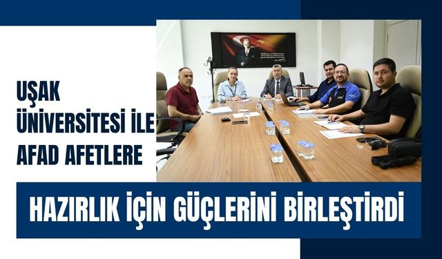 Uşak Üniversitesi ile AFAD Afetlere Hazırlık İçin Güçlerini Birleştirdi