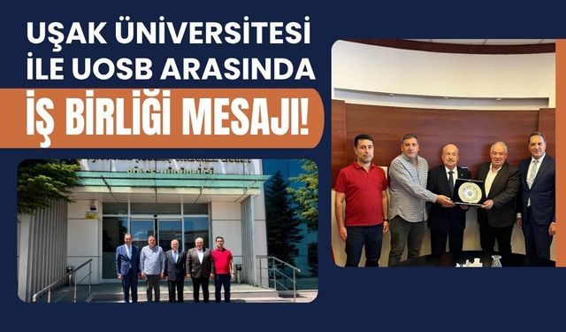 Uşak Üniversitesi ile UOSB Arasında İş Birliği Mesajı! Sanayi ve Akademi Aynı Masada Buluştu