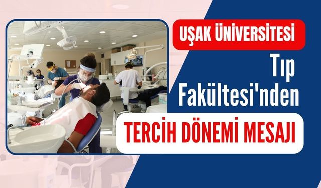 Uşak Üniversitesi Tıp Fakültesi'nden Tercih Dönemi Mesajı: "Geleceğin Hekimlerini Yetiştiriyoruz"